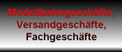 Hier sind einige Links zu Modellbahn- und Versandgeschften